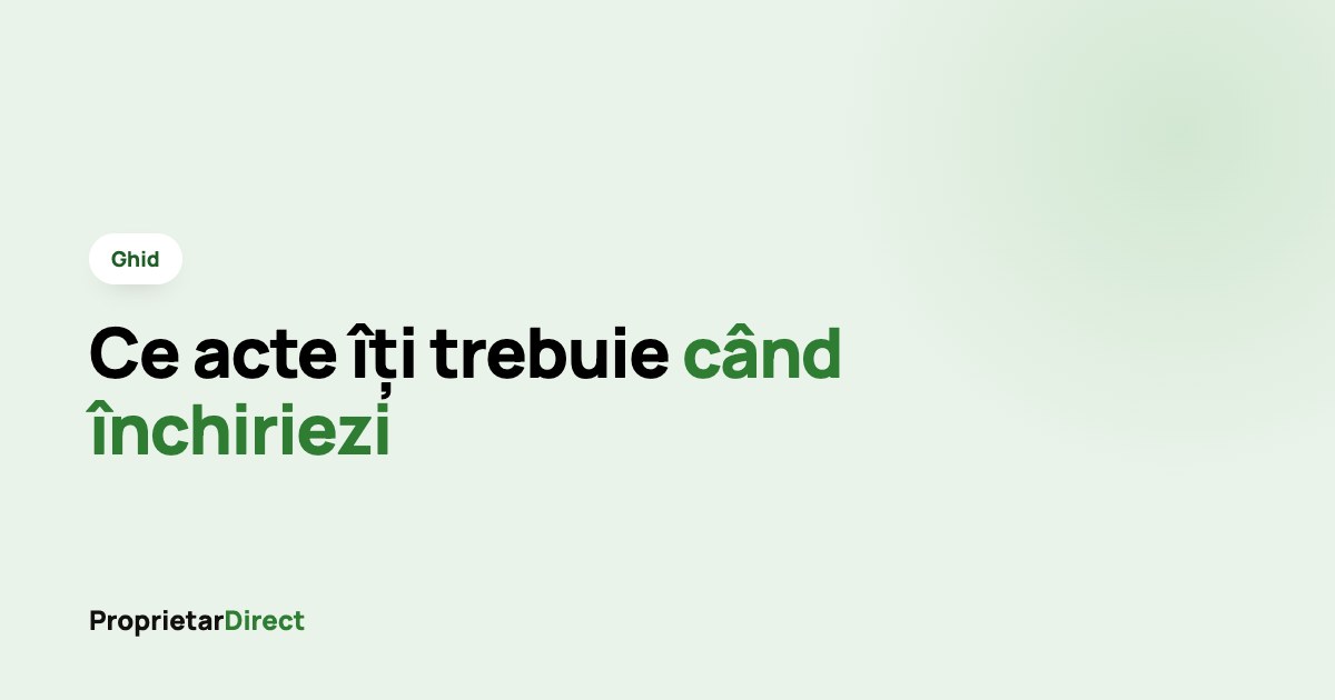 Ce acte îți trebuie când închiriezi un apartament