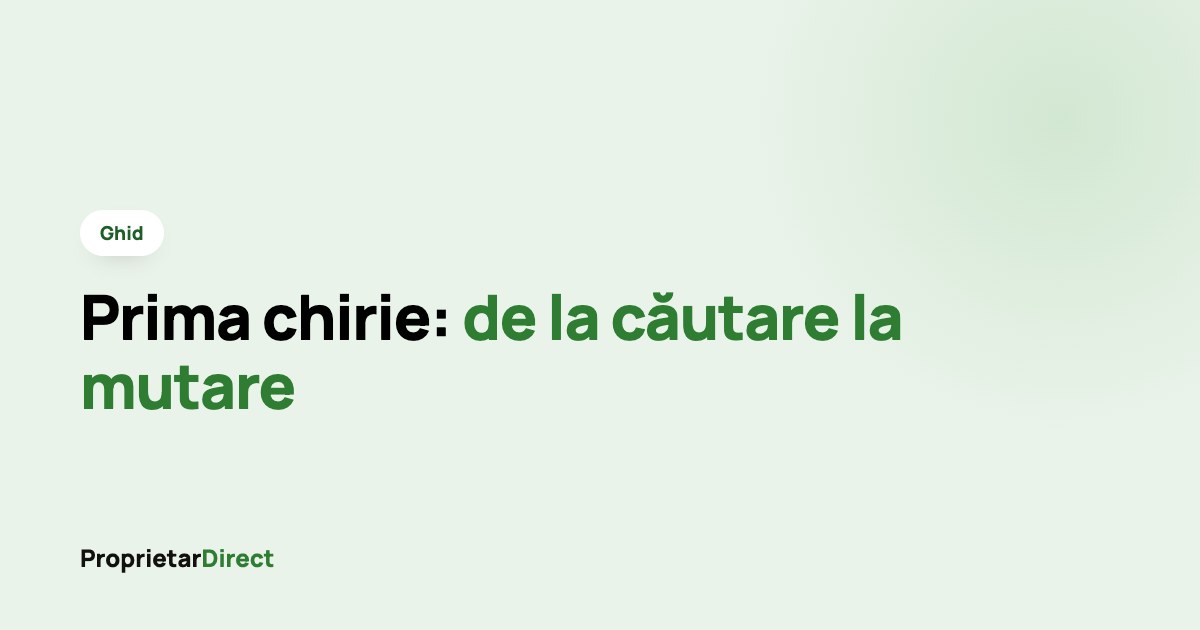 Ghid pentru prima chirie: de la căutare la mutare
